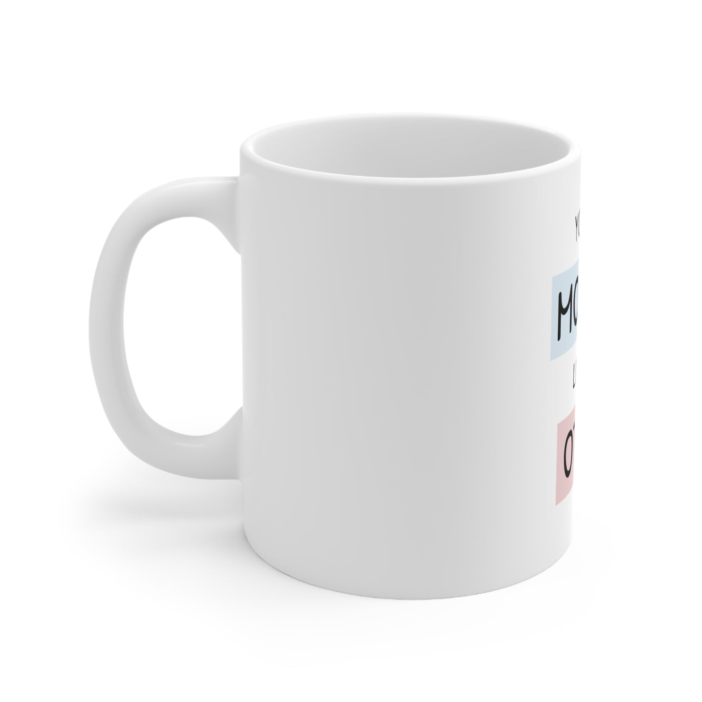 You`re a Mother like no other Ceramic Mug 11oz
