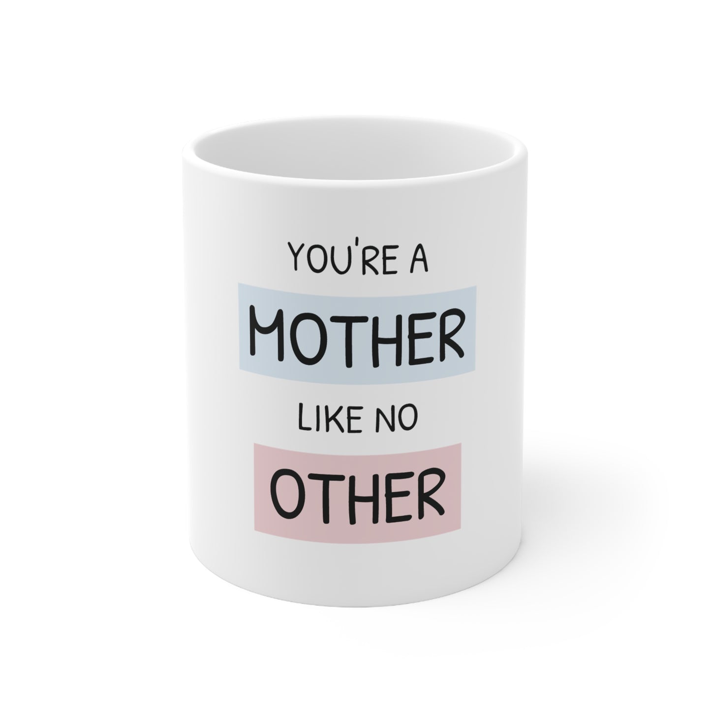 You`re a Mother like no other Ceramic Mug 11oz